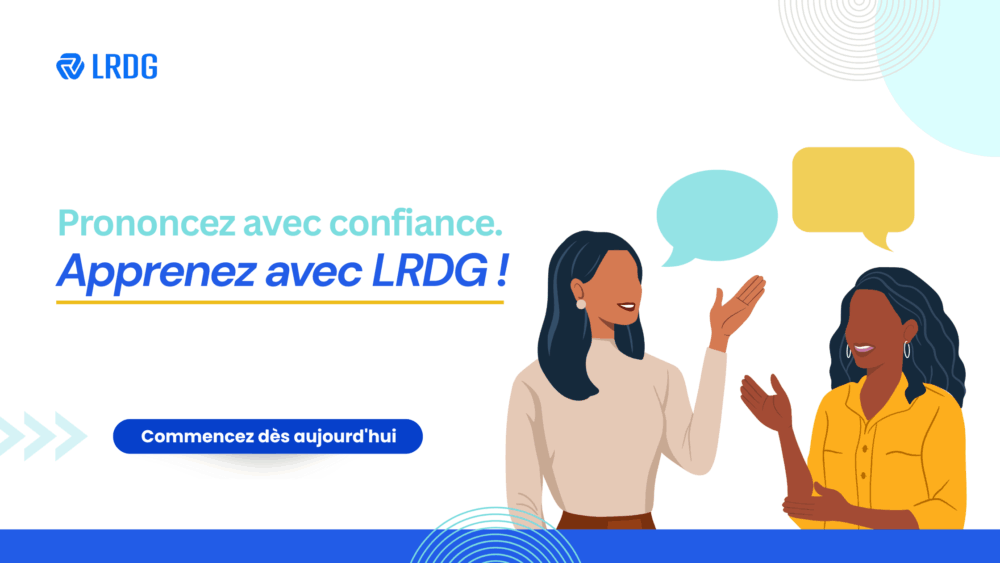 Pratiquez et perfectionnez votre prononciation avec LRDG.