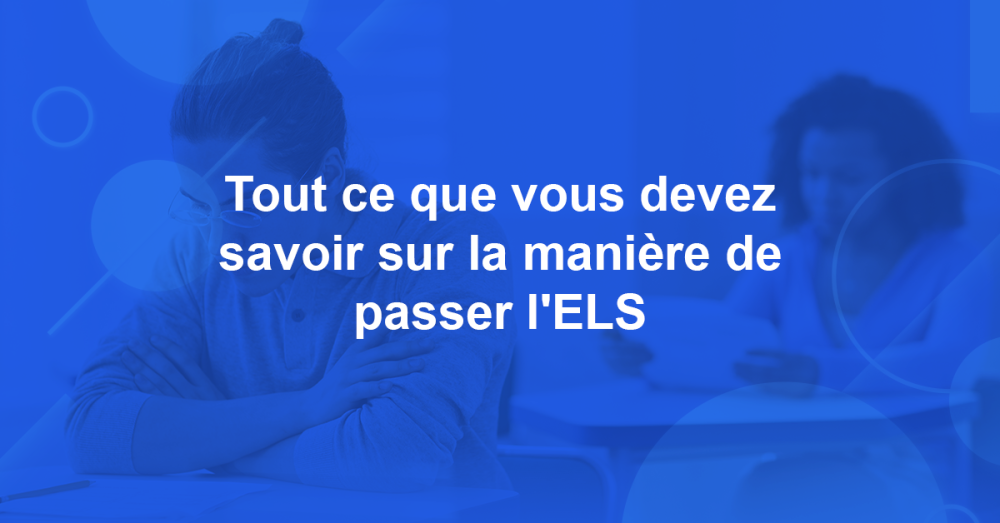 Tout ce que vous devez savoir sur la manière de passer L'ELS