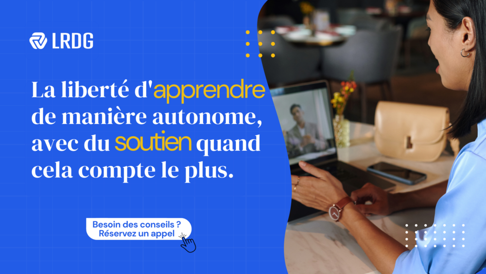 La liberté d'apprendre quand vous le souhaitez, avec un accompagnement pédagogique.
