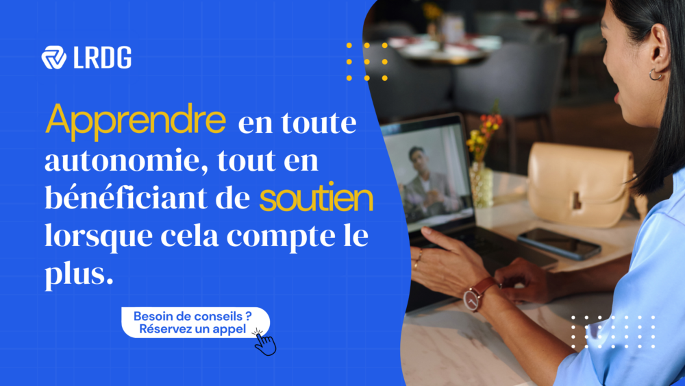 Apprendre en toute autonomie, tout en bénéficiant de soutien lorsque cela compte le plus.
Besoin de conseils ? Réservez un appel