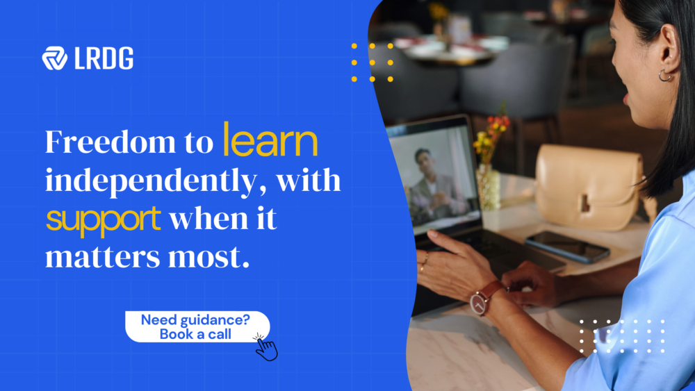 Freedom to learn independently with support when it matters the most. Need guidance? Book a call with us at LRDG. 