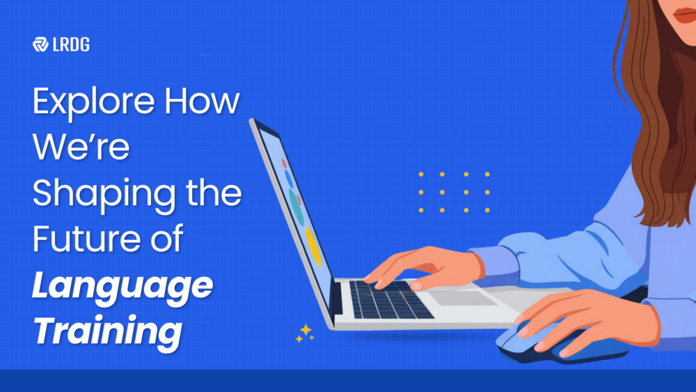Explore How We’re Shaping the Future of Language Training