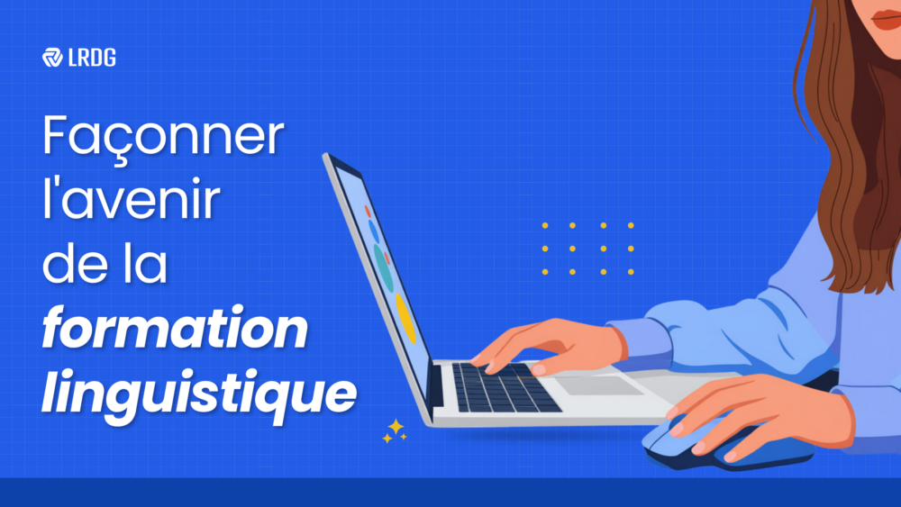 Découvrez comment nous façonnons l'avenir de la formation linguistique.